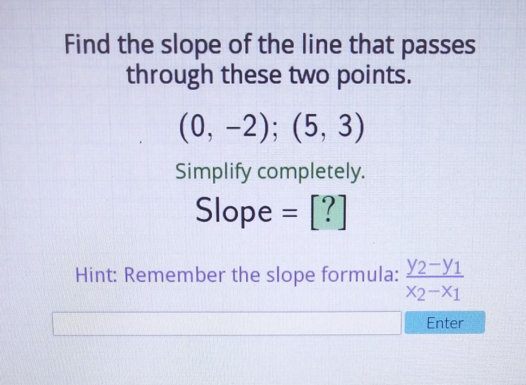Find The Slope Of The Line That Passes Through These Two Points (0, -2) (5, 3) Slope= ?