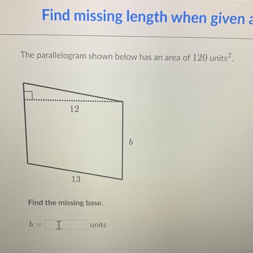 The Parallelogram Shown Below Has An Area Of 120 Units2.12b13Find The Missing Base.b =units