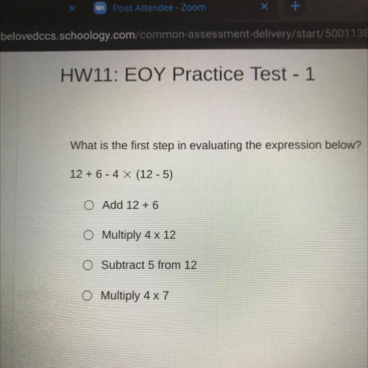 What Is The First Step In Evaluating The Expression Below?12 + 6 - 4 X (12-5)Add 12 + 6O Multiply 4 X