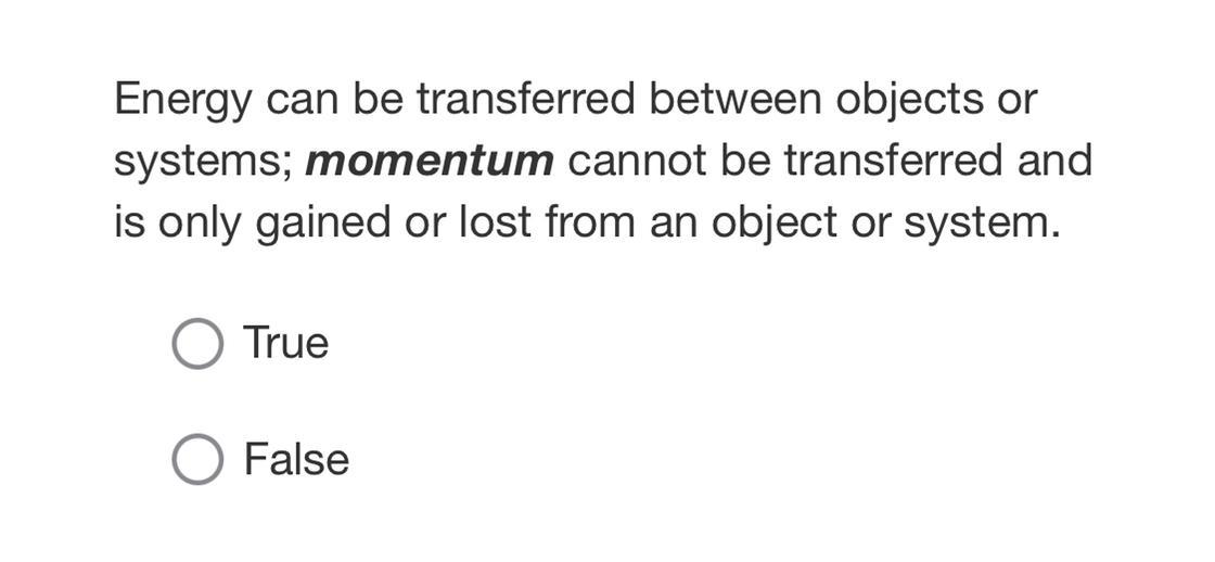 Energy Can Be Transferred Between Objects Or Systems; Momentum Cannot Be Transferred And Is Only Gained