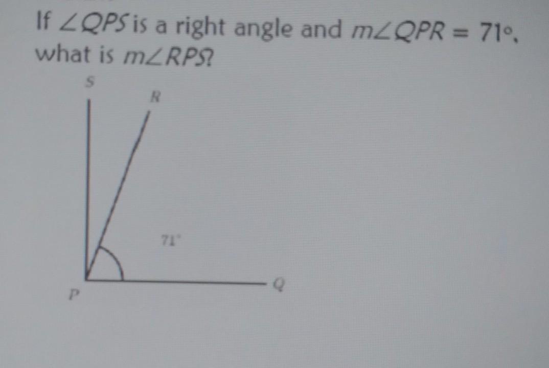 If ZQPS Is A Right Angle And MLQPR = 71 . What Is MZRPS