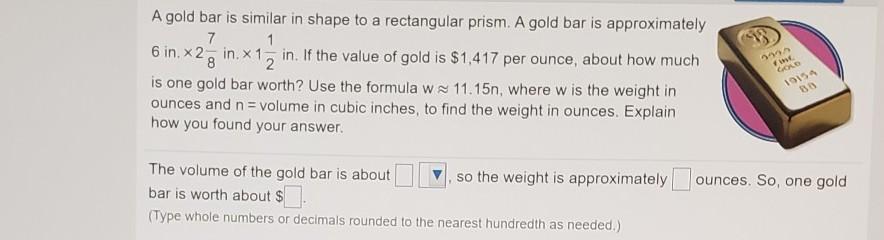 A Gold Bar Is Similar In Shape To A Rectangular Prism. A Gold Bar Is Approximately 7 1 6 In. X2 In. X