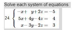 Solve Each System Of Equations "-x+y+2z=-5" 5x+4y-4z=4 X-3y-2z=3 Show Your Work Please So I Can Understand