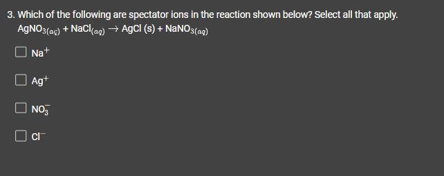 Which Of The Following Are Spectator Ions In The Reaction Shown Below? Select All That Apply.