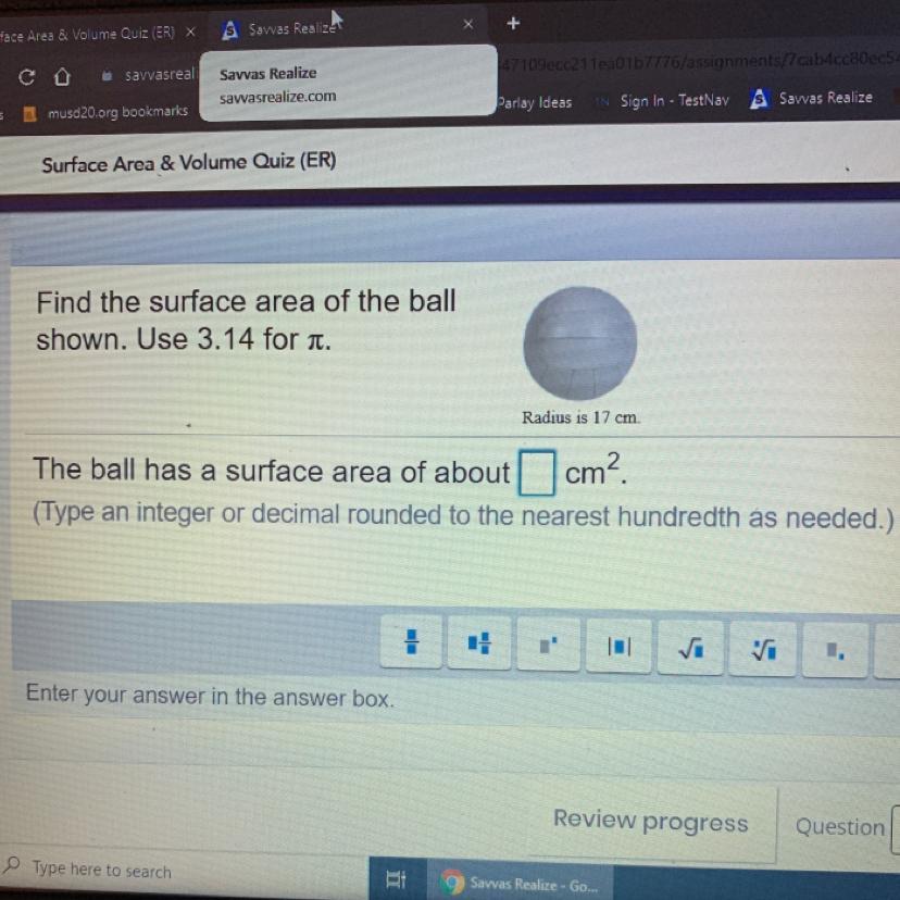 Find The Surface Area Of The Ball Shown. Use 3.14 For Pie.Radius Is 17cmThe Ball Has A Surface Area Of