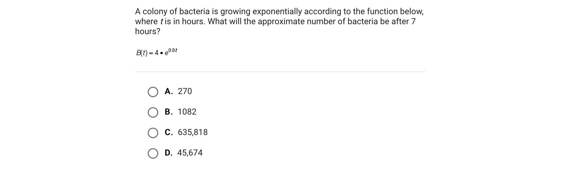 A Colony Of Bacteria Is Growing Exponentially According To The Function Below, Where T Is In Hours. What