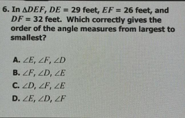 In DEF, DE =29 Feet, EF = 26 Feet, And DF = 32 Feet. Which Correctly Gives The Order Of The Angle Measure