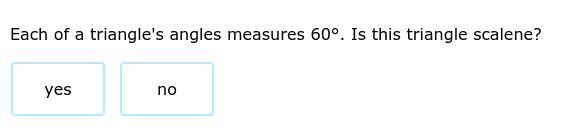 Each Of A Triangle's Angles Measures 60. Is This Triangle Scalene?