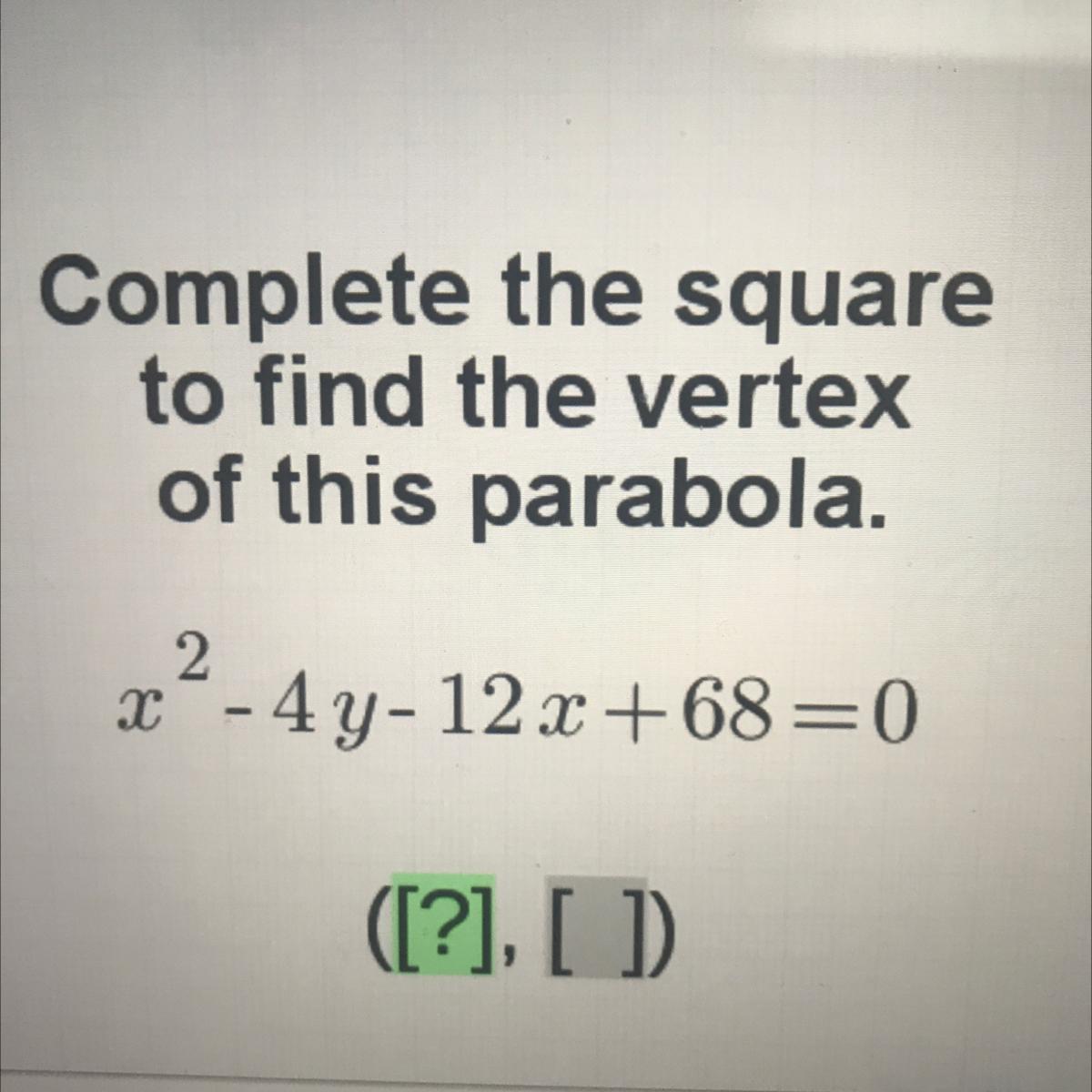 Complete The Squareto Find The Vertexof This Parabola.2x - 4y-12 X +68=0