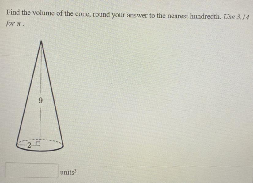 Find The Volume Of The Cone, Round Your Answer To The Nearest Hundredth. Use 3.14for T.9-2-0units