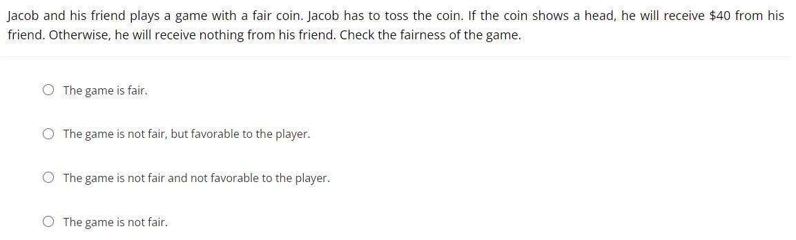 Jacob And His Friend Plays A Game With A Fair Coin. Jacob Has To Toss The Coin. If The Coin Shows A Head,