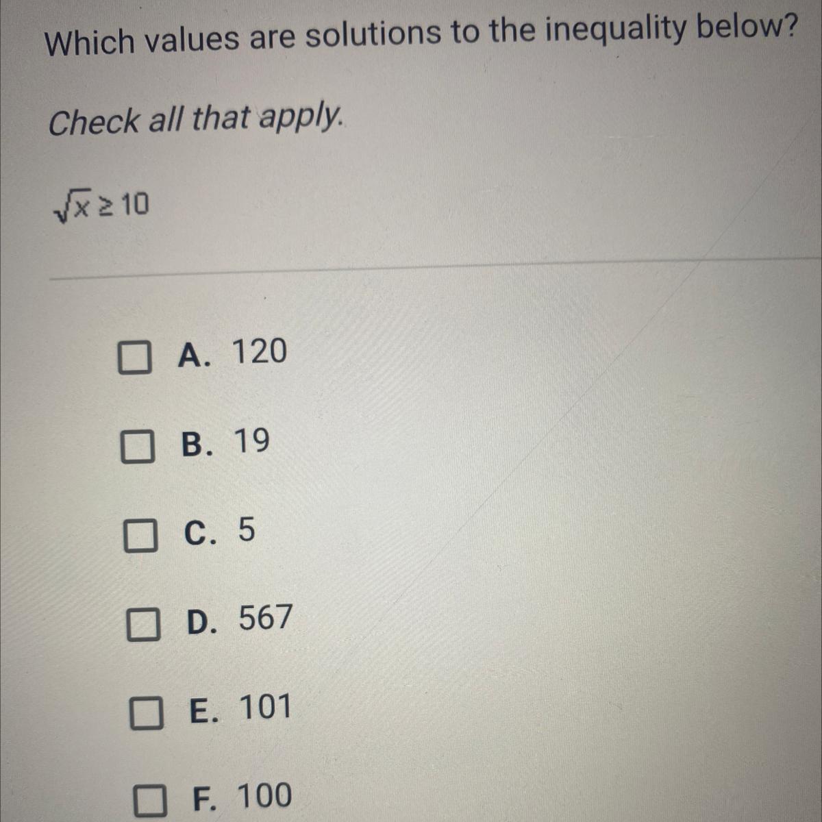 Which Values Are Solutions To The Inequality Below?Check All That Apply.O A. 120O B. 19O C. 5O D. 567E.