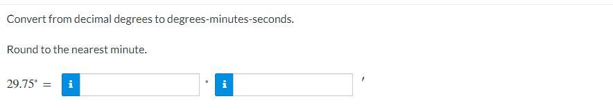 Convert From Decimal Degrees To Degrees-minutes-seconds.Round To The Nearest Minute.