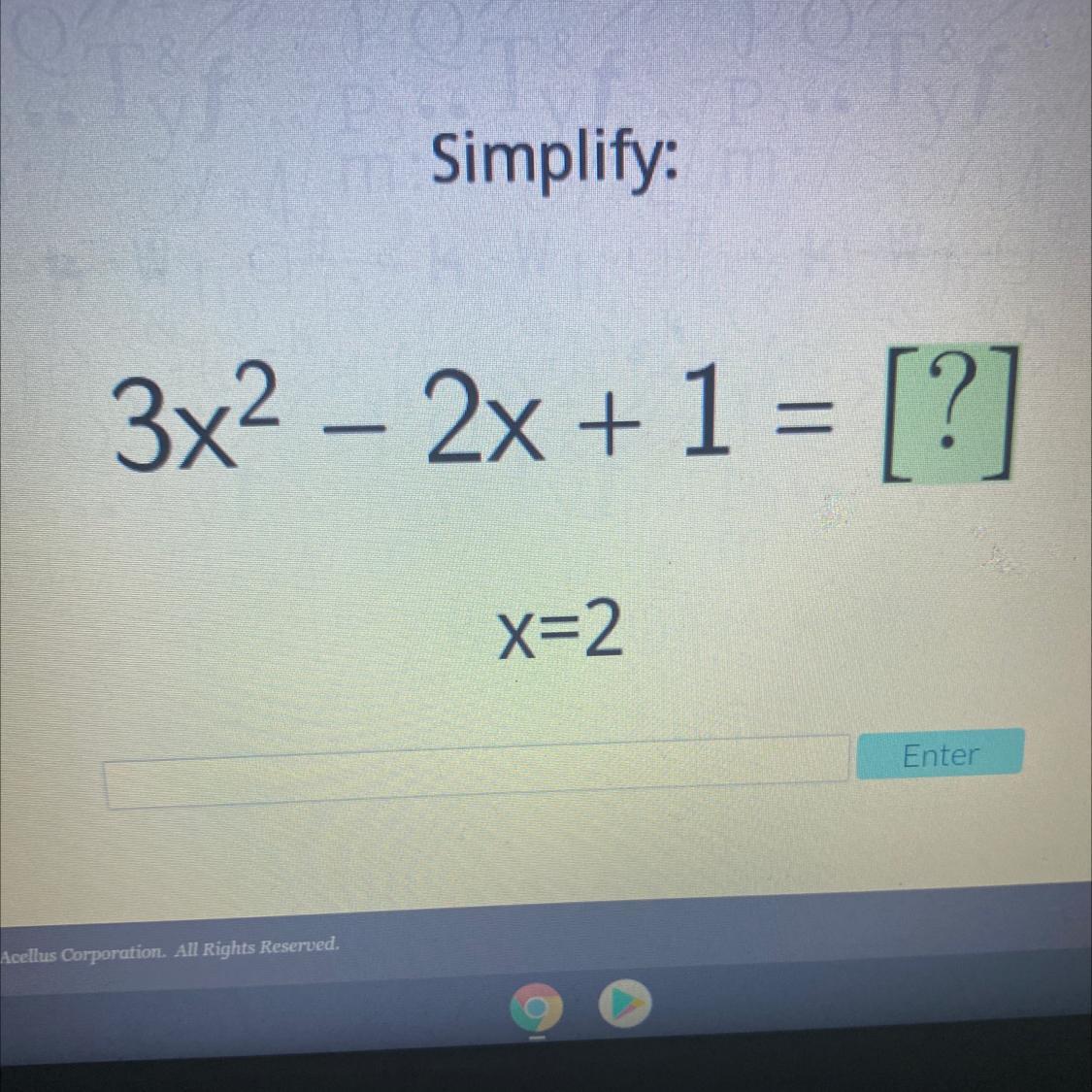 Simplify:3x2 2x + 1 = [?]x=2