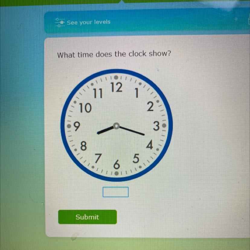What Time Does The Clock Show?Please Help I Didnt Get To Learn This.