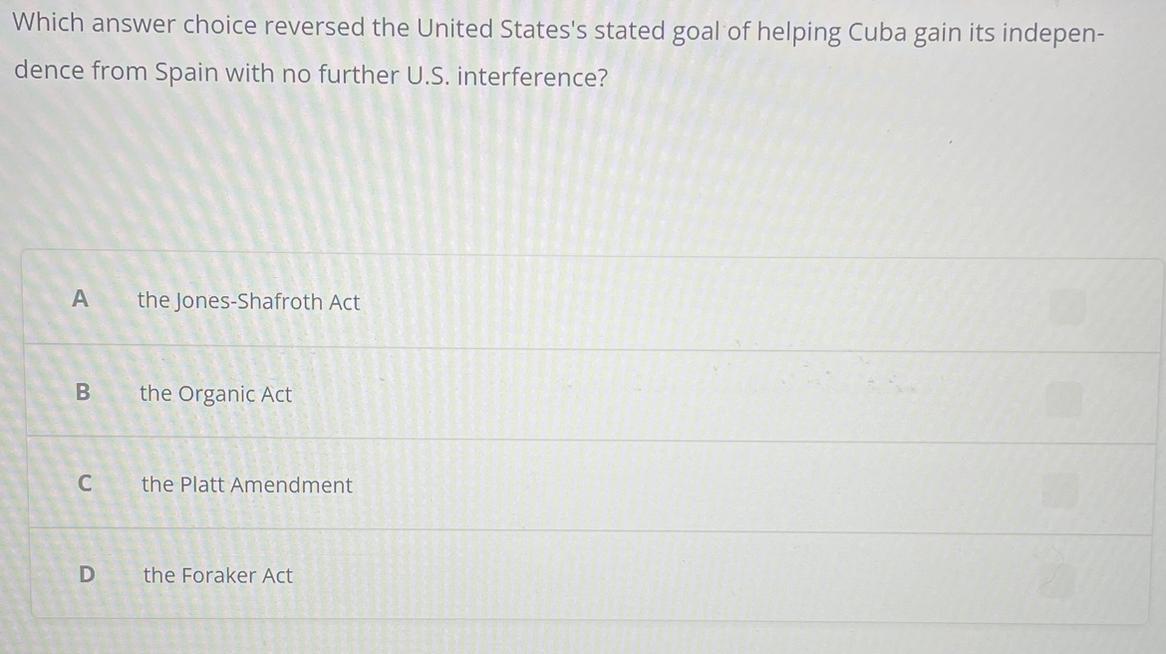 Which Answer Choice Reversed The United States's Statedgoal Of Helping Cuba Gain Its Independence From