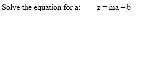 Solve The Equation For A: Z = Ma B 