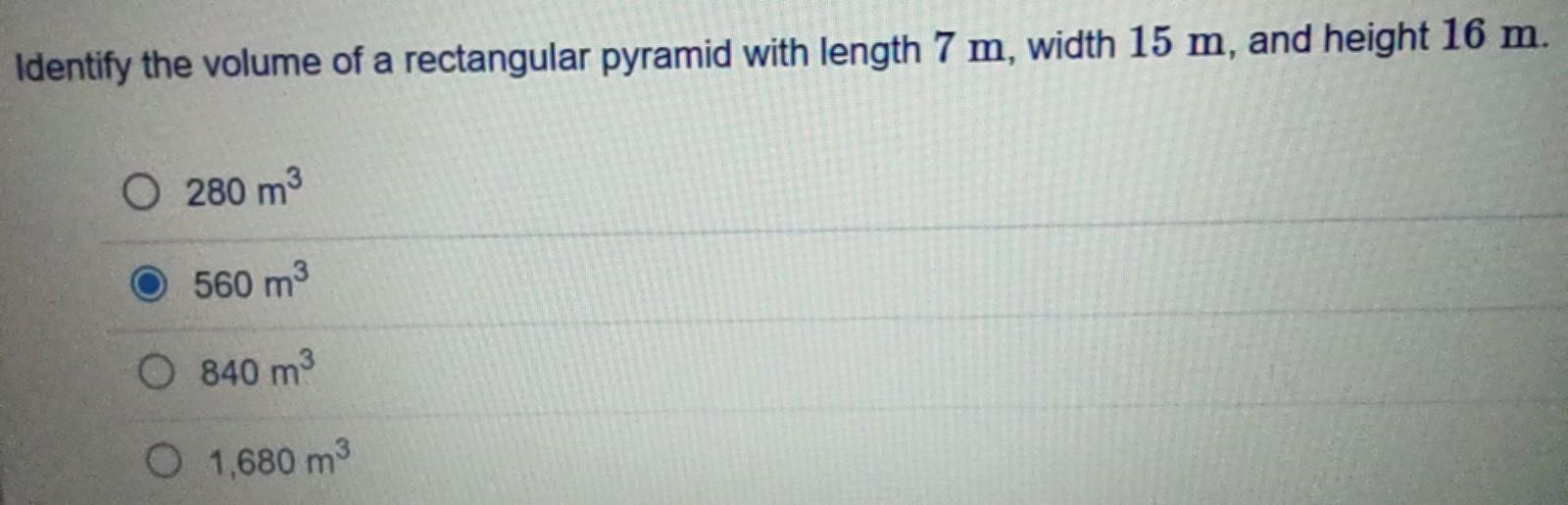 Identify The Volume Of A Rectangular Pyramid With Length 7 Cm, Width 15 Cm, And Height 16 M.