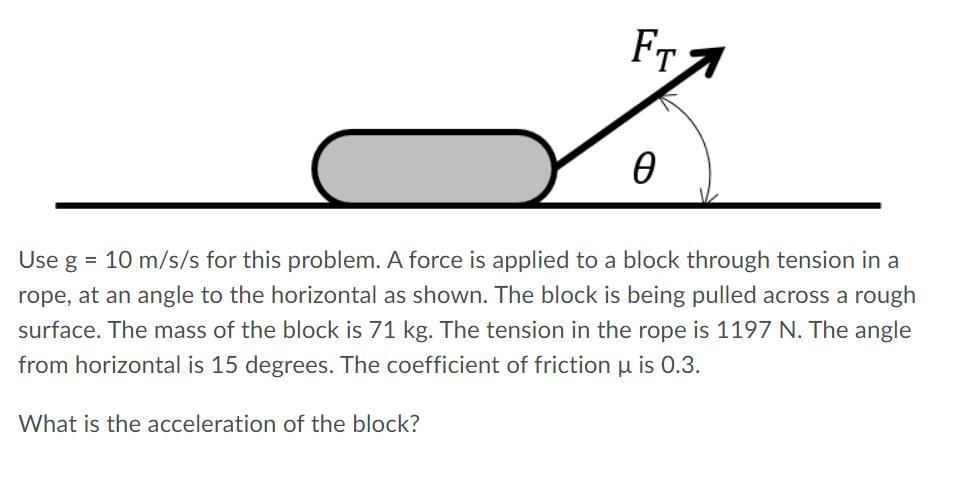 Use G = 10 M/s/s For This Problem. A Force Is Applied To A Block Through Tension In A Rope, At An Angle