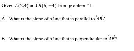 Given A(2,4) And B(5,-4) From Problem #1. What Is The Slope Of A Line That Is Parallel To (AB) ?What