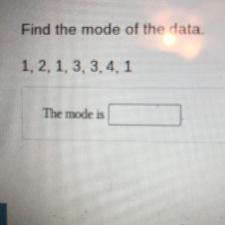 Find The Mode Of The Data.1, 2, 1, 3, 3, 4, 1The Mode Is