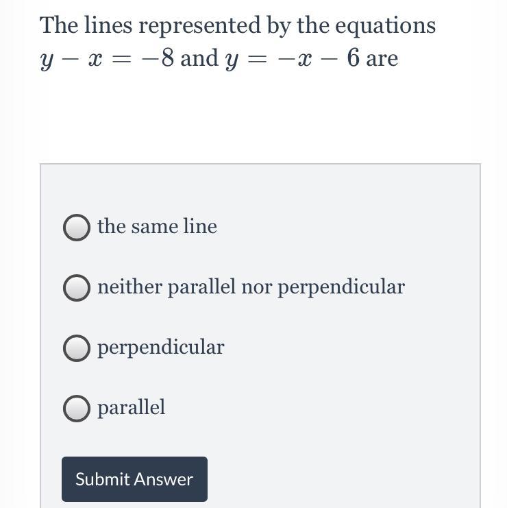 The Choices AreThe Same Line Neither Parallel Nor Perpendicular Perpendicular Parallel PLEASE HELP!!!