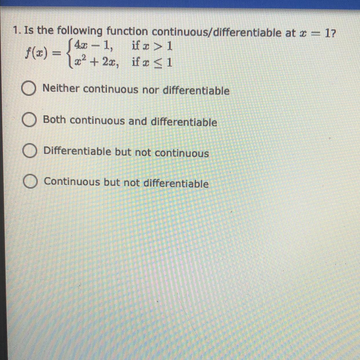 1. Is The Following Function Continuous/differentiable At X = 1?ONeither Continuous Nor DifferentiableO