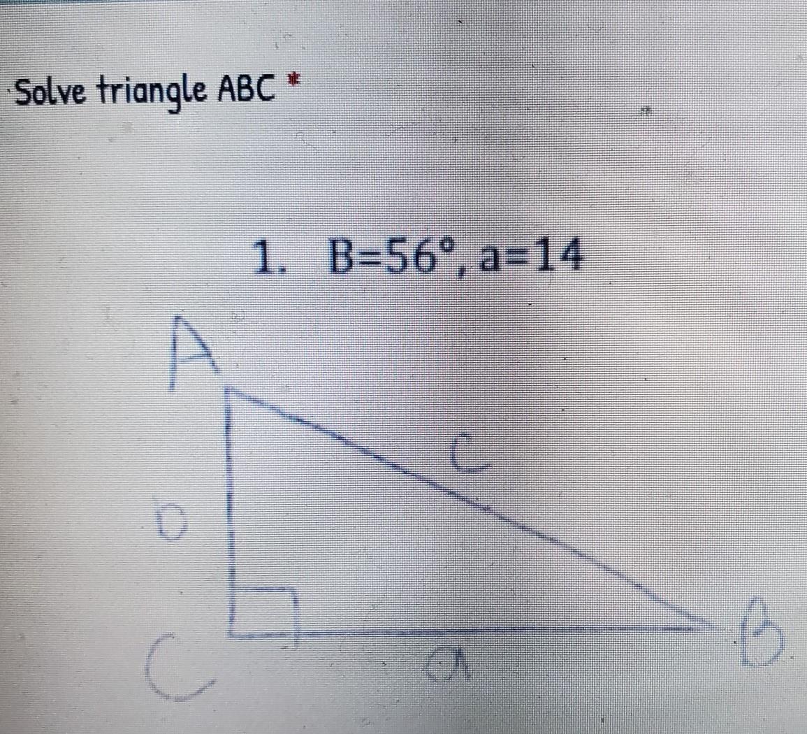 Solve Triangle ABCB=56 Degrees, A=14